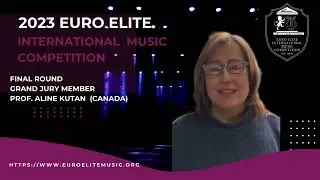 2023 Euro Elite International Music Competition Grand Jury Member - Prof Aline Kutan  (Canada)