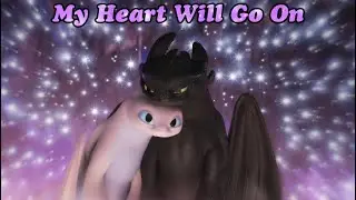 {My Heart Will Go On} Toothless & The Light Fury Tribute