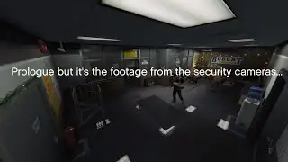 Prologue but it's the footage from the security cameras
