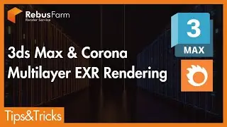Multilayer EXR Rendering in 3ds Max & Corona Renderer | RebusFarm Tips