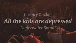 All the kids are depressed - Jeremy Zucker // Underwater Sound