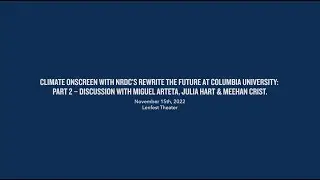 Climate Onscreen With NRDC’s Rewrite The Future at Columbia University: Part 2 – Panel Discussion