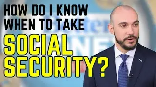 How Do I Know When to Take Social Security?