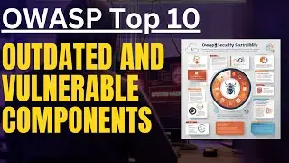 OWASP Top 10: Outdated & Vulnerable Components - Practical Guide