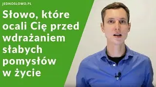 Wdrażanie w życie słabych pomysłów to częsta droga do porażki