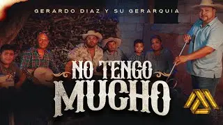 Gerardo Diaz y Su Gerarquia - No Tengo Mucho (Video Oficial)