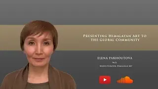 Elena Pakhoutova - "Presenting Himalayan Art to the global community"
