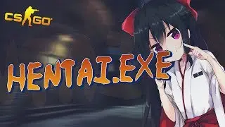 CS:GO Hentai.exe Монтаж (мувик)