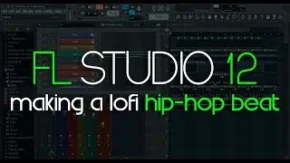 Making a LoFi Hip-Hop Beat | FL Studio 12