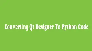 30_ Converting Qt Designer To Python Code (Arabic)