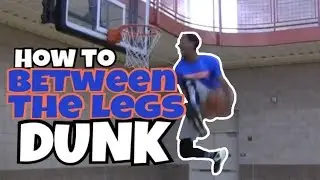 How to Slam Dunk: Eastbay Funk Dunk (Between the Legs Dunk)