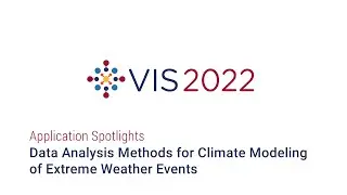 IEEE Vis 2022 - Data Analysis Methods for Climate Modeling of Extreme Weather Events