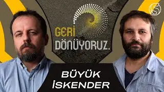 Büyük İskender ve Helenistik Dönem | Mahir Ünsal Eriş & Dr. Töre Sivrioğlu | Geri Dönüyoruz
