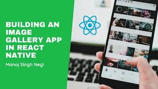 Building an Image Gallery app in React Native  | Manoj Singh Negi | Recraft Relic