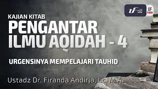 Pengantar Ilmu Aqidah #4: Urgensinya Memperlajari Tauhid - Ust Dr. Firanda Andirja MA