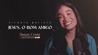 Vitória Batista - Jesus, O Bom Amigo (Harpa Cristã - Nova Geração)