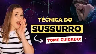 Tome Cuidado com a Técnica do Sussurro - Muito Poderosa!