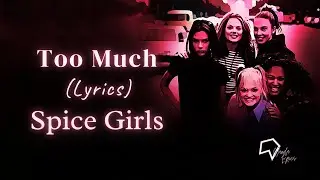 Spice Girls  - Too Much (Lyrics)