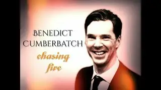 Benedict Cumberbatch | Chasing Fire (Birthday Video)