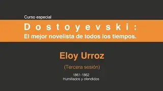 Dostoyevski: El mejor novelista de todos los tiempos. (Tercera sesión 3/7)