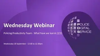 Wednesday Webinar Policing Productivity Team   What we learnt Part 2 of 2