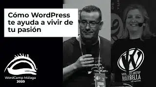 WordCamp Málaga 2020 - Cómo WordPress te ayuda a vivir de tu pasión