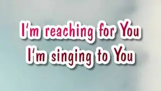 Lincoln Brewster-Reaching for You {with lyrics}