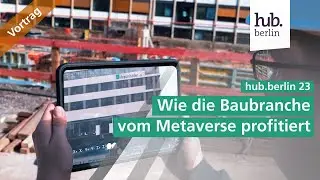 Wie die Baubranche vom Industrial Metaverse profitiert | Cube Class auf der hub.berlin 23