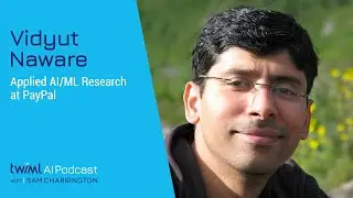 Applied AI/ML Research at PayPal with Vidyut Naware - 