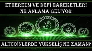 #ETHEREUM VE DEFİ'LERDE YÜKSELİŞLER NE ANLAMA GELİYOR? ALTCOİNLERDE YÜKSELİŞ BAŞLANGICI MI?