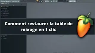 Fl Studio tutoriel fr - Comment restaurer la table de mixage en 1 clic