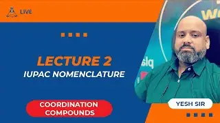 L2 - Coordination Compounds (IUPAC Nomenclature) by Yesh Sir | JEE Main & Advanced