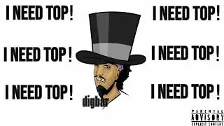 DigBar- I NEED TOP! (Prod by 24KJAE