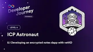 ICP Developer Liftoff 5.1 | Developing an encrypted notes dapp with vetKeys