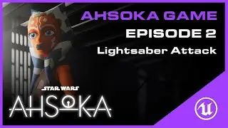 Star Wars Ahsoka Game: Unreal Engine 5 Lightsaber and Attack - Episode 2