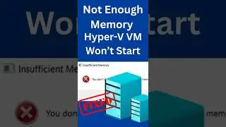 Hyper-V VM Won’t Start? Memory Error Fixed! 