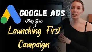 Billing Setup and Launching your First Campaign | Google Ads Complete Course