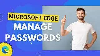 How To View Saved Passwords in Microsoft Edge [Password Manager Guide]