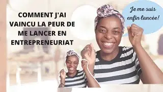 Comment vaincre la peur de se lancer en entrepreneuriat?