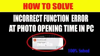 How To Solve Incorrect Function Error at Photo Opening Time in Pc 