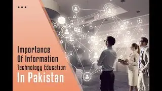 Importance of Information Technology Education in Pakistan  |  Stream Knowledge