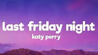 Katy Perry - Last Friday Night (T.G.I.F) (Lyrics)