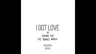 MiyaGi & Endspiel - I Got Love x Push Up (DJ Drej Mash Up)