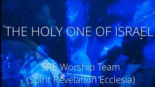 THE HOLY ONE OF ISRAEL(FATHEROF SPIRITS)-SREWorshipTeam(Spirit Revelation Ecclesia)PastorJohnAnosike