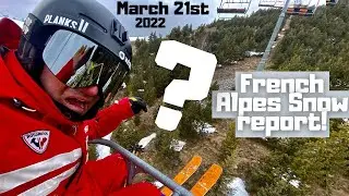 French Alpes Snow Report- March 21th 2022!