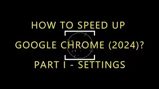 How to speed up Google Chrome (Feb 2024)?