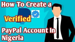 How To Open PayPal Account In Nigeria | Send and Receive PayPal - Create a verified PayPal account