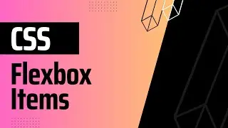 Basic to Advanced CSS: Mastering Flexbox Item Properties