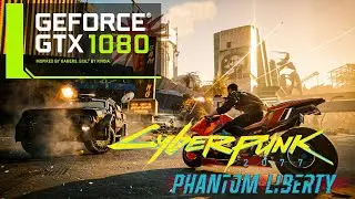 Cyberpunk 2077: Phantom Liberty - GTX 1080 - All Settings