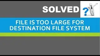 Solved: File is too large for destination file system | Hindi